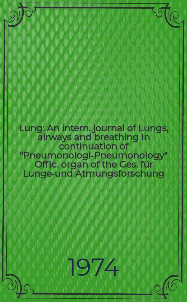 Lung : An intern. journal of Lungs, airways and breathing In continuation of "Pneumonologie- Pneumonology" Offic. organ of the Ges. für Lungen- und Atmungsforschung. Bd.150, H.2/4