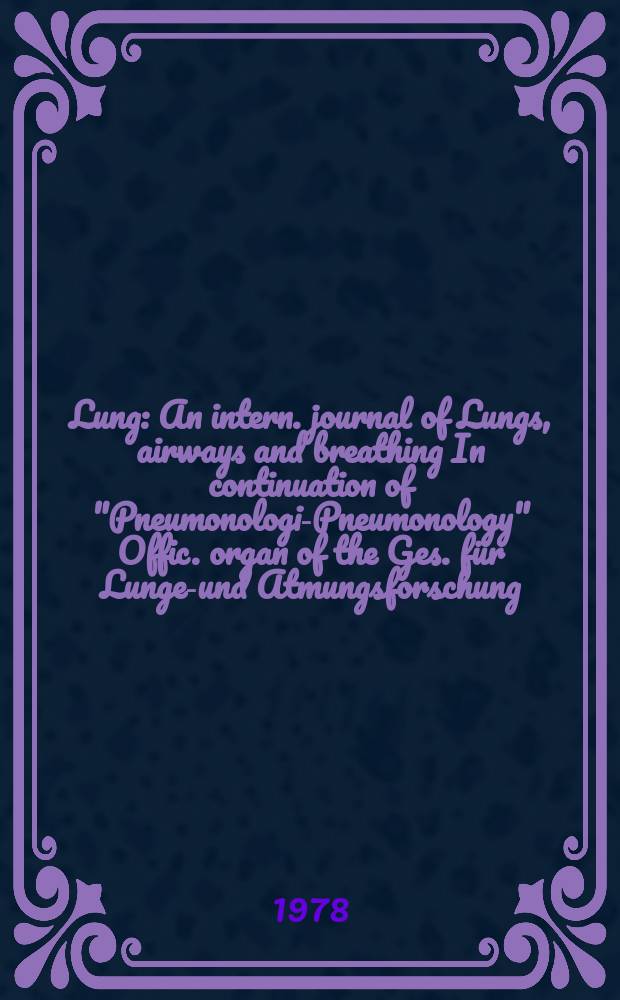 Lung : An intern. journal of Lungs, airways and breathing In continuation of "Pneumonologie- Pneumonology" Offic. organ of the Ges. für Lungen- und Atmungsforschung. Vol.155, №4