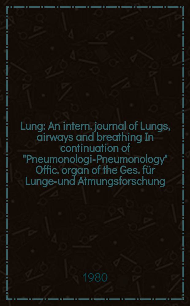 Lung : An intern. journal of Lungs, airways and breathing In continuation of "Pneumonologie- Pneumonology" Offic. organ of the Ges. für Lungen- und Atmungsforschung. Vol.157, №4