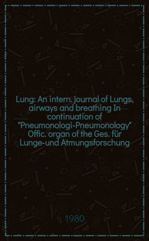 Lung : An intern. journal of Lungs, airways and breathing In continuation of "Pneumonologie- Pneumonology" Offic. organ of the Ges. für Lungen- und Atmungsforschung. Vol.157, №4