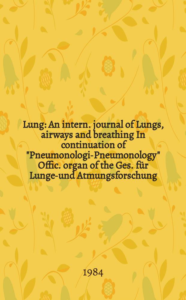Lung : An intern. journal of Lungs, airways and breathing In continuation of "Pneumonologie- Pneumonology" Offic. organ of the Ges. für Lungen- und Atmungsforschung. Vol.162, №6