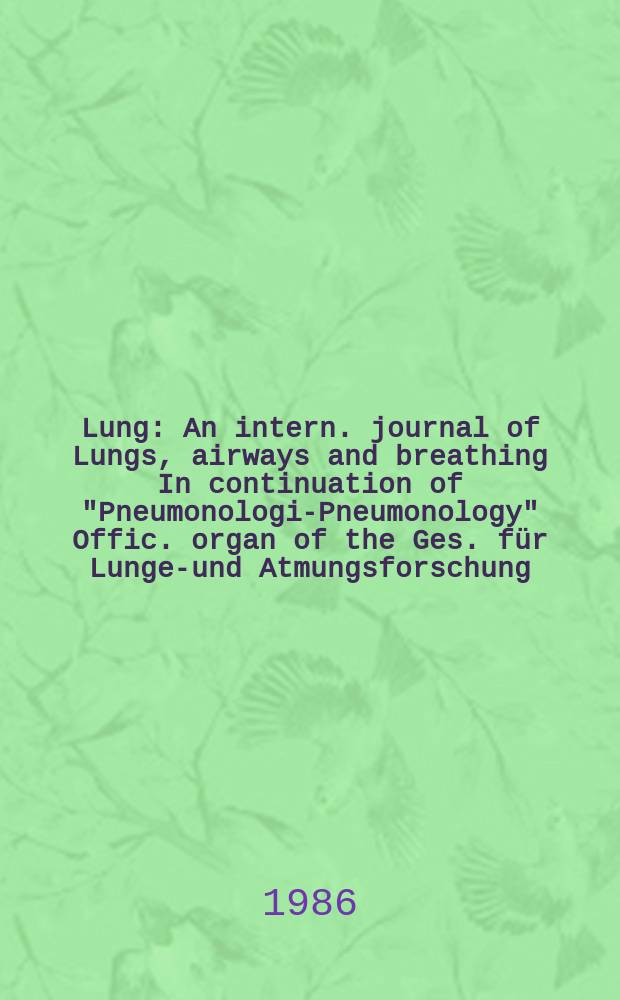 Lung : An intern. journal of Lungs, airways and breathing In continuation of "Pneumonologie- Pneumonology" Offic. organ of the Ges. für Lungen- und Atmungsforschung. Vol.164, №4