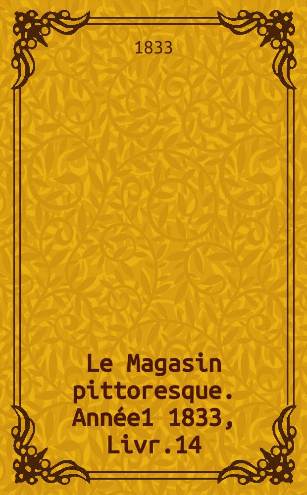 Le Magasin pittoresque. Année1 1833, Livr.14