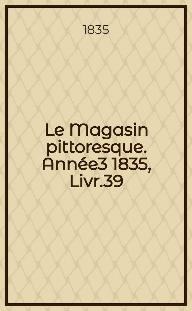 Le Magasin pittoresque. Année3 1835, Livr.39
