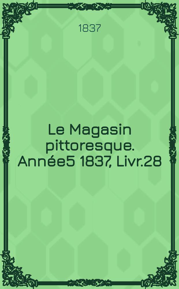 Le Magasin pittoresque. Année5 1837, Livr.28