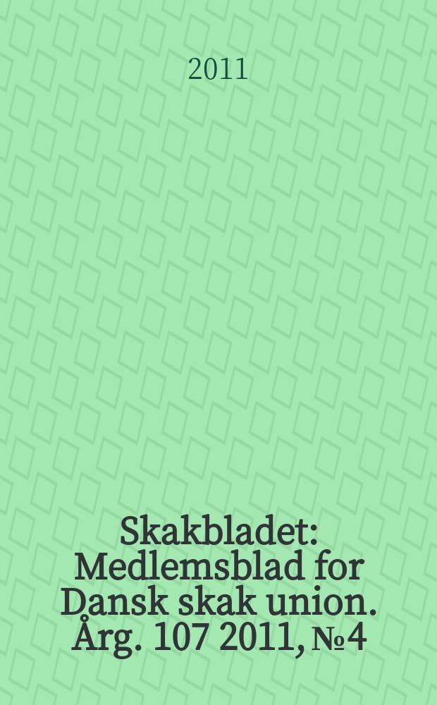 Skakbladet : Medlemsblad for Dansk skak union. Årg. 107 2011, № 4