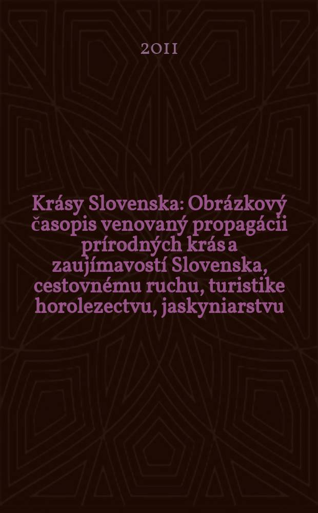 Krásy Slovenska : Obrázkový časopis venovaný propagácii prírodných krás a zaujímavostí Slovenska, cestovnému ruchu, turistike horolezectvu, jaskyniarstvu, ochrane prírody a národopisu. Roč. 88 2011, № 7/8