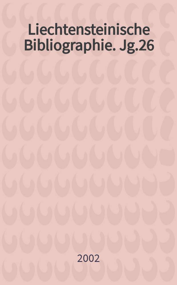 Liechtensteinische Bibliographie. Jg.26 : 1999