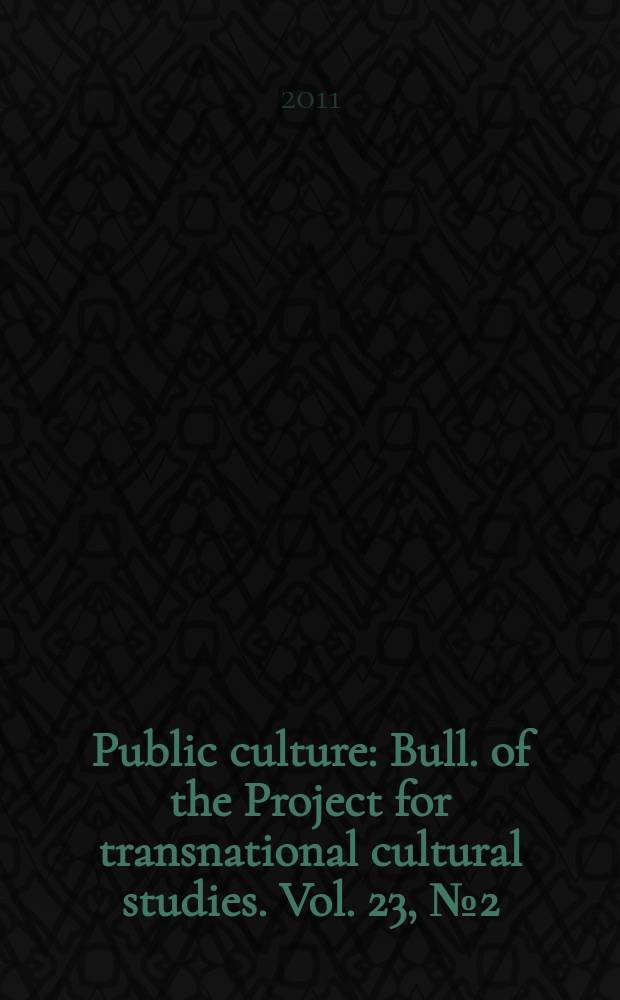 Public culture : Bull. of the Project for transnational cultural studies. Vol. 23, № 2(64) : Itineraries of self-rule = Курс на самоуправление: эссе о столетии движения Ганди сварадж