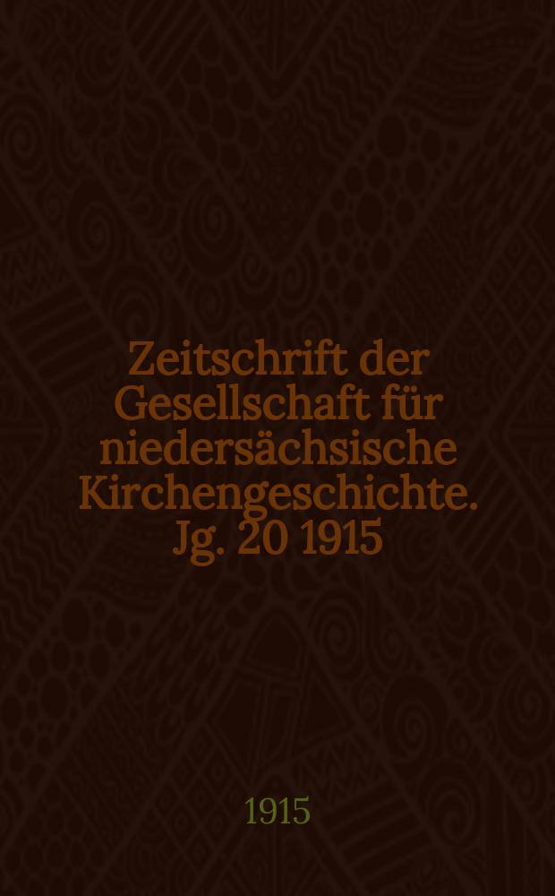 Zeitschrift der Gesellschaft für niedersächsische Kirchengeschichte. Jg. 20 1915