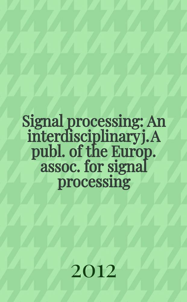 Signal processing : An interdisciplinary j. A publ. of the Europ. assoc. for signal processing (EURASIP). Vol. 92, № 1
