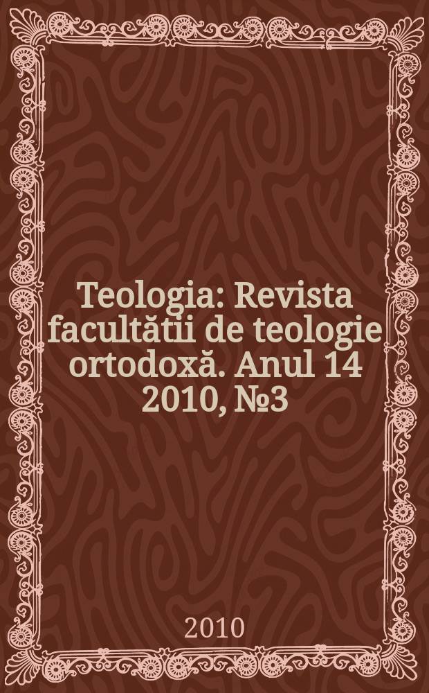 Teologia : Revista facultătii de teologie ortodoxă. Anul 14 2010, № 3/4
