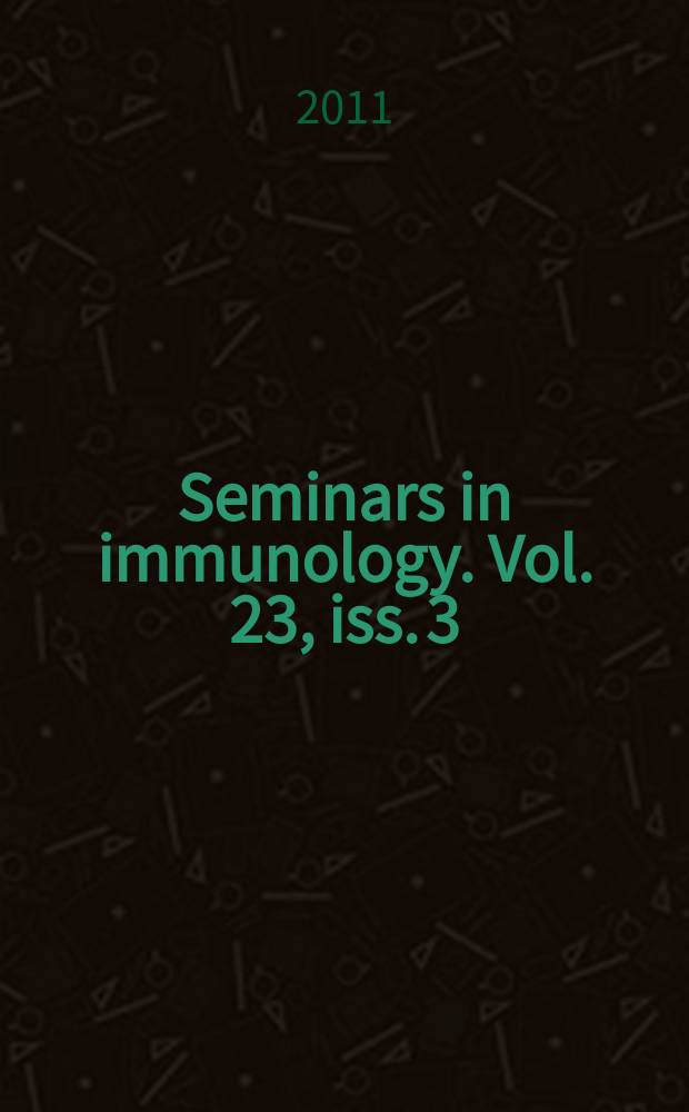Seminars in immunology. Vol. 23, iss. 3 : Progress in immune intevention = Прогресс в иммунной интервенции