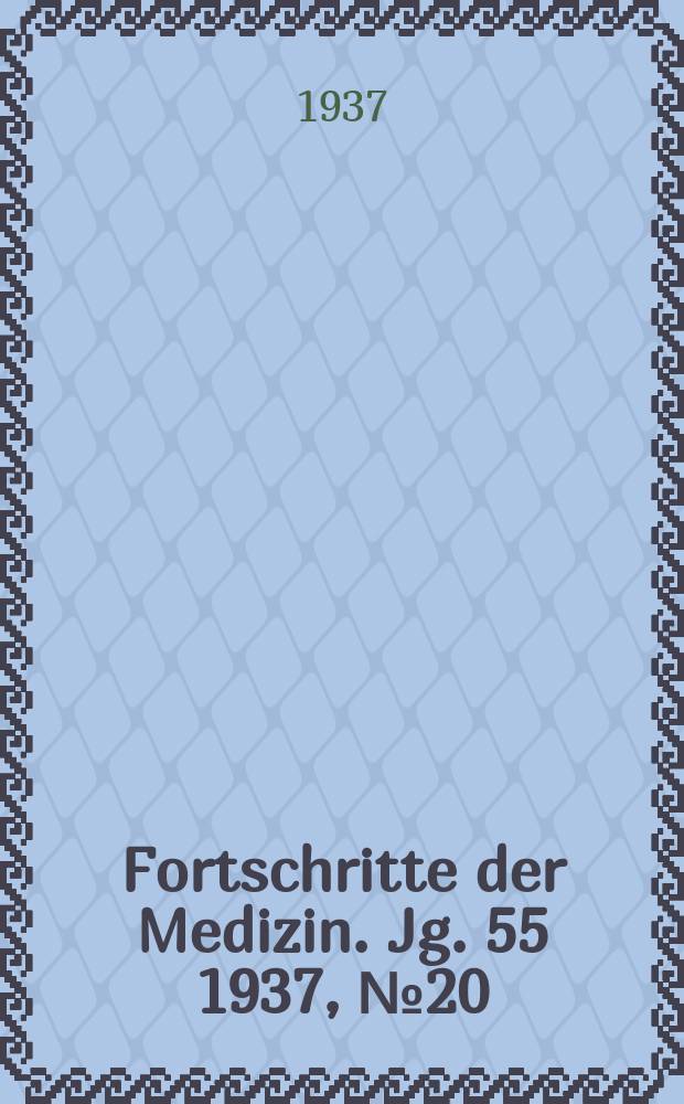 Fortschritte der Medizin. Jg. 55 1937, № 20