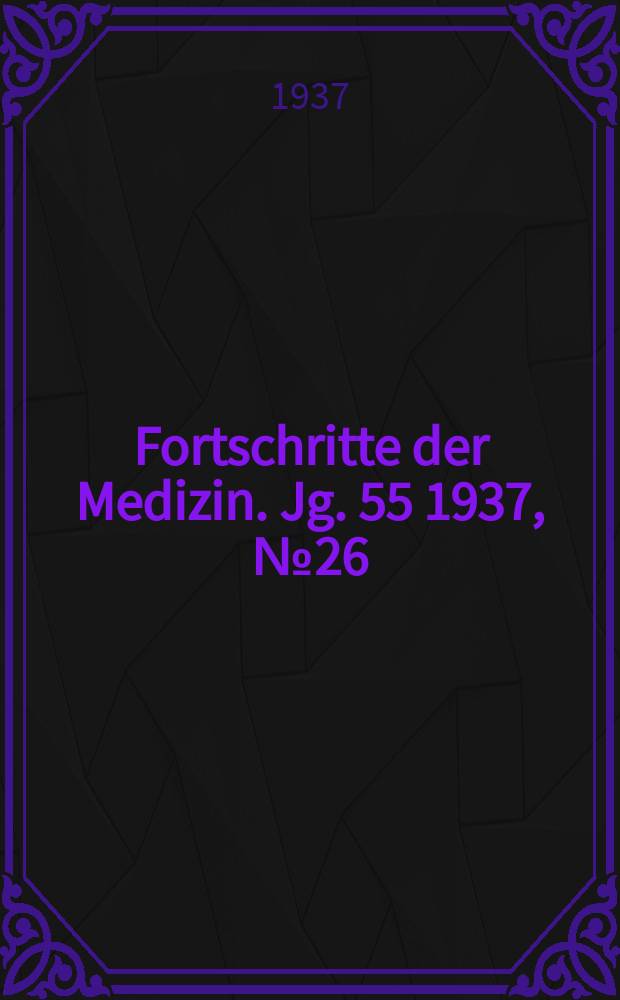 Fortschritte der Medizin. Jg. 55 1937, № 26