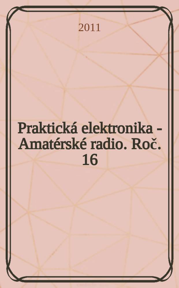 Praktická elektronika - Amatérské radio. Roč. 16 (60) 2011, № 11