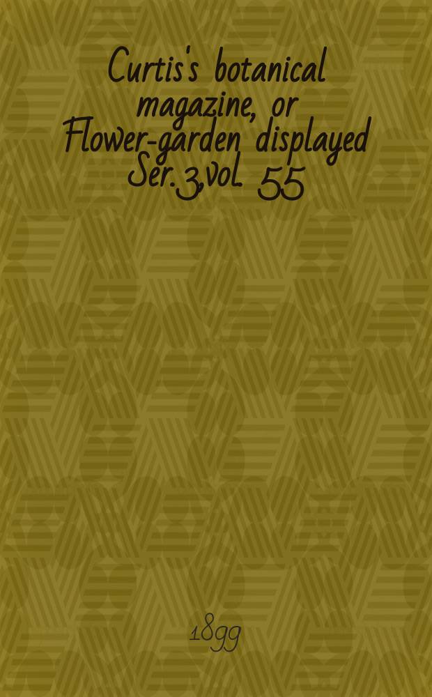 Curtis's botanical magazine, or Flower-garden displayed Ser. 3,vol. 55(125) : In which the most ornamental foreign plants, cultivated in the open ground, the green house and the stove, are accurately represented in their natural colours ... Ser. 3,vol. 55(125)