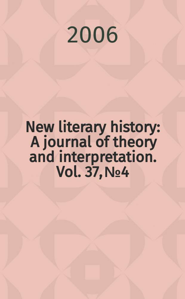 New literary history : A journal of theory and interpretation. Vol. 37, № 4