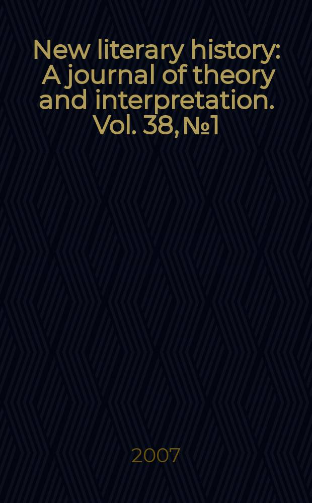 New literary history : A journal of theory and interpretation. Vol. 38, № 1