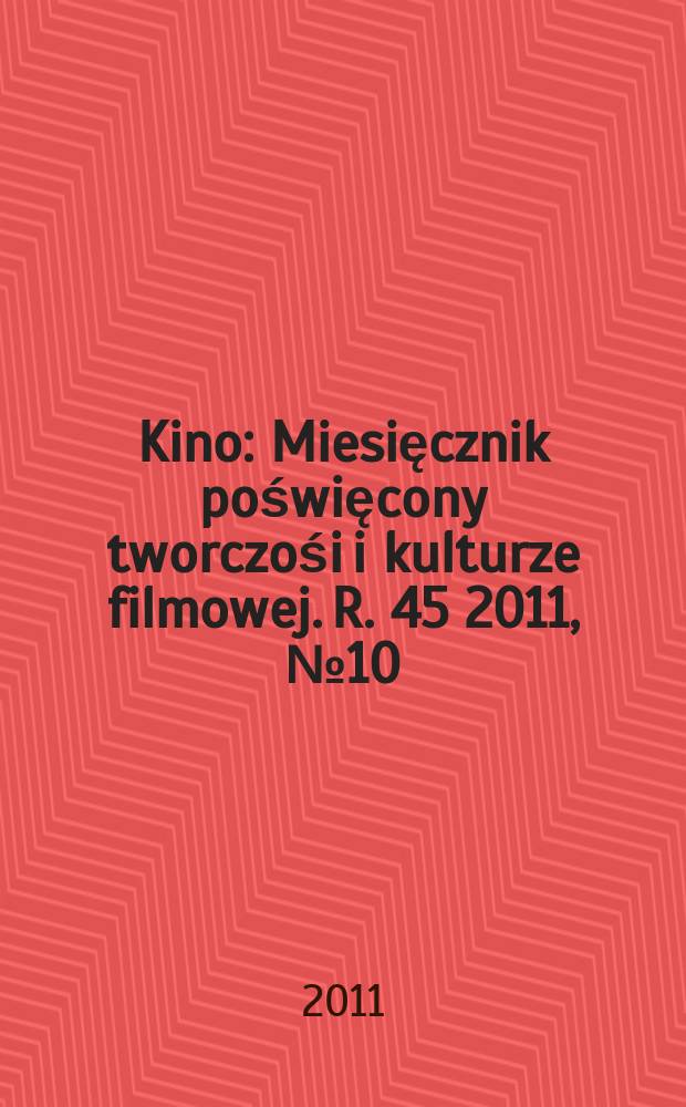 Kino : Miesięcznik poświęcony tworczośi i kulturze filmowej. R. 45 2011, № 10 (532)