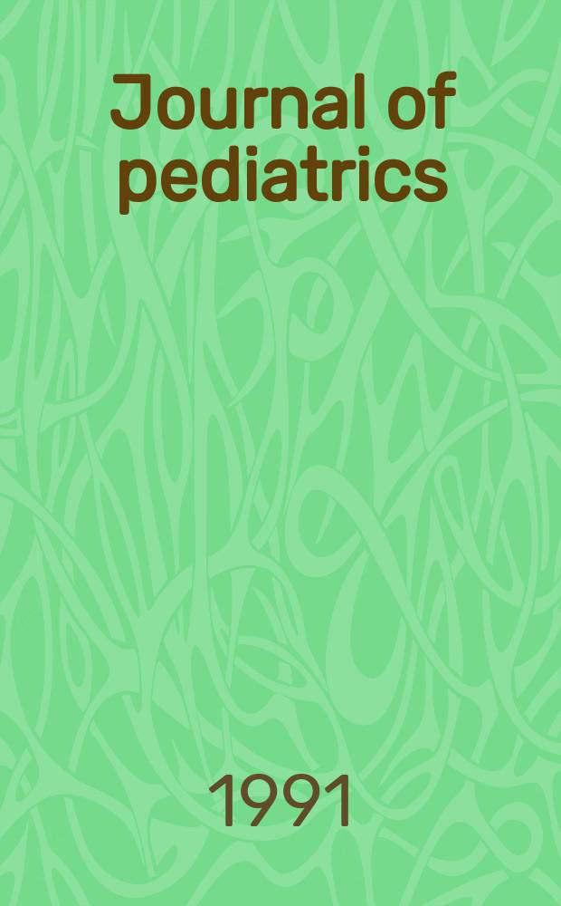 Journal of pediatrics : A monthly journal devoted to the problems and diseases of infancy and childhood Official organ for the American academy of pediatrics. Vol. 118, № 4, pt. 1