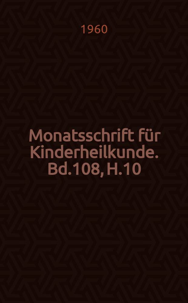 Monatsschrift für Kinderheilkunde. Bd.108, H.10