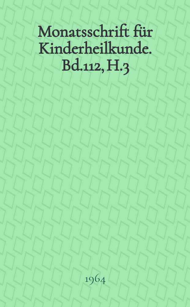Monatsschrift für Kinderheilkunde. Bd.112, H.3
