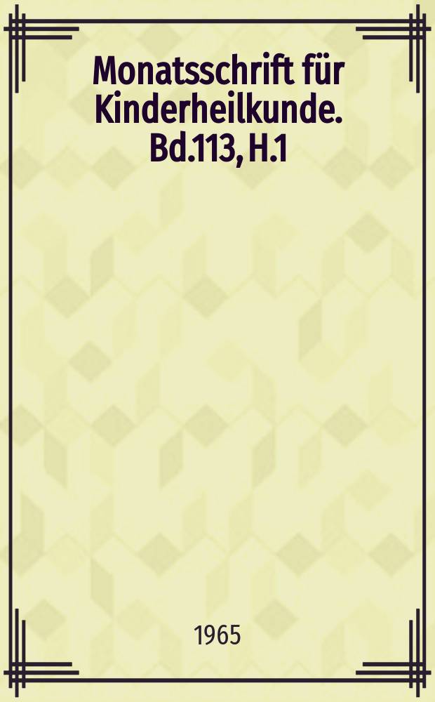 Monatsschrift für Kinderheilkunde. Bd.113, H.1