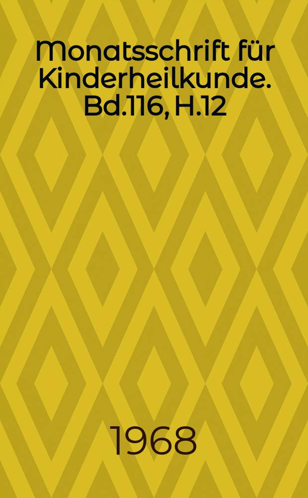 Monatsschrift für Kinderheilkunde. Bd.116, H.12