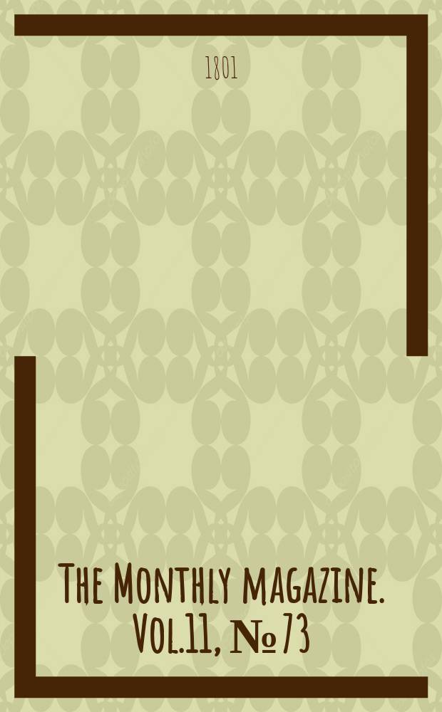 The Monthly magazine. Vol.11, №73