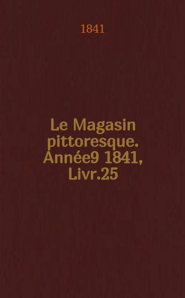 Le Magasin pittoresque. Année9 1841, Livr.25