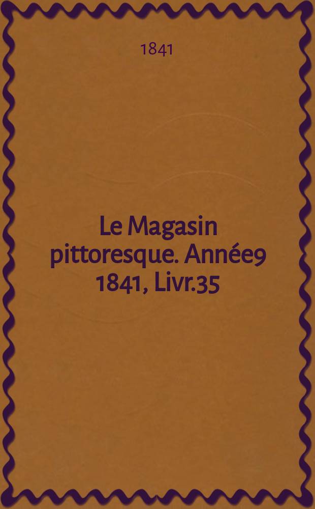 Le Magasin pittoresque. Année9 1841, Livr.35