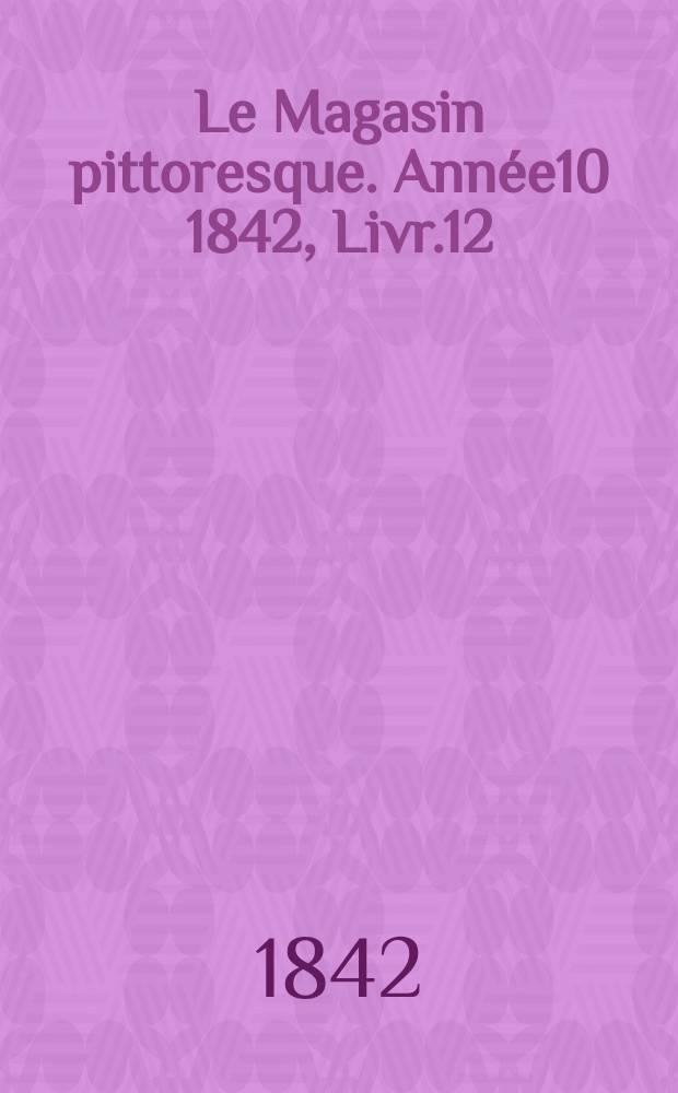 Le Magasin pittoresque. Année10 1842, Livr.12
