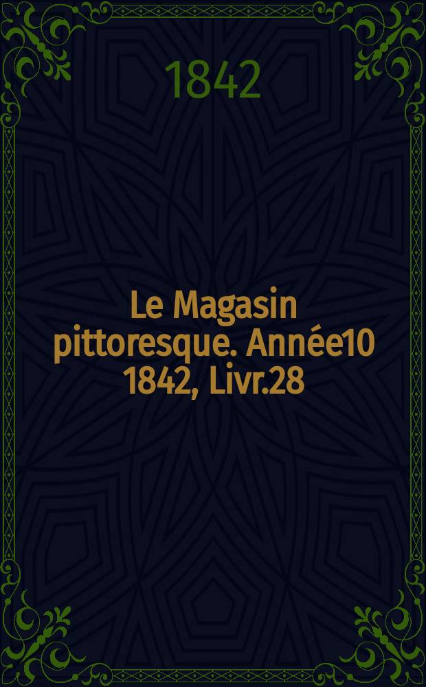 Le Magasin pittoresque. Année10 1842, Livr.28