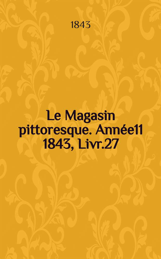 Le Magasin pittoresque. Année11 1843, Livr.27