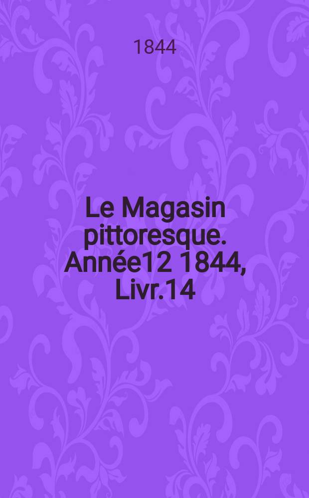 Le Magasin pittoresque. Année12 1844, Livr.14