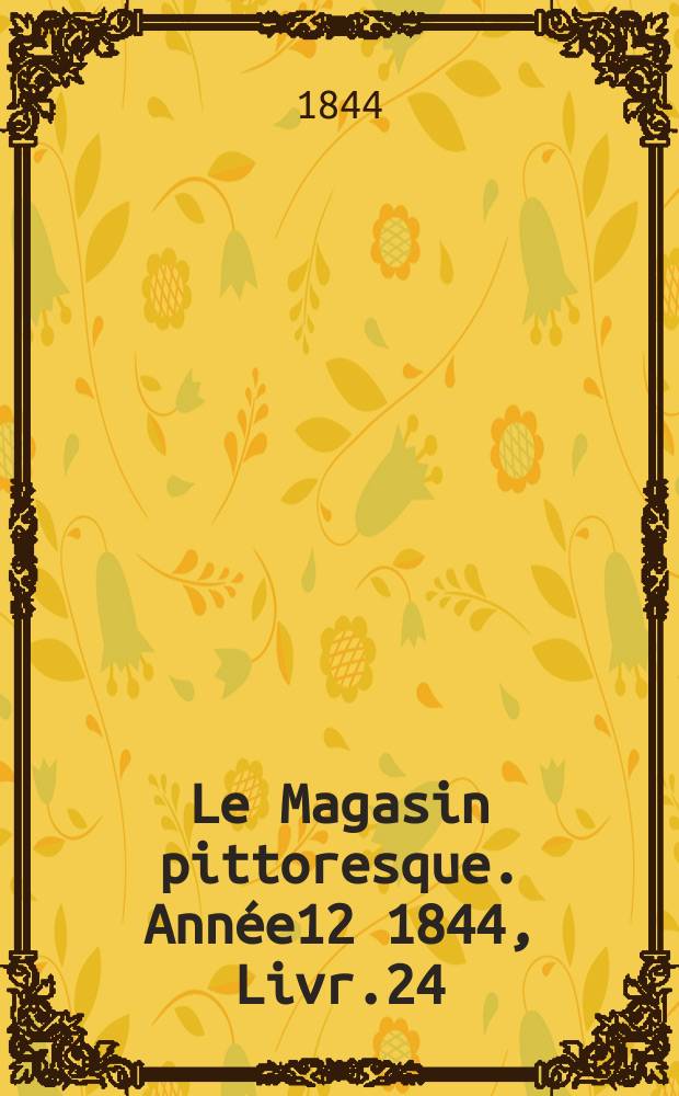 Le Magasin pittoresque. Année12 1844, Livr.24