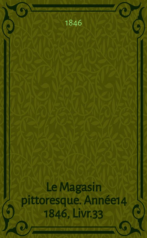 Le Magasin pittoresque. Année14 1846, Livr.33