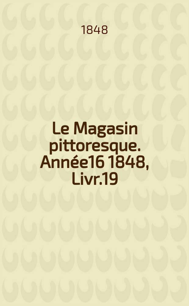 Le Magasin pittoresque. Année16 1848, Livr.19