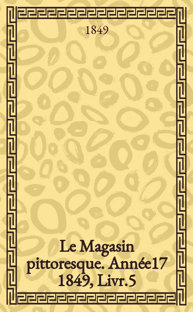 Le Magasin pittoresque. Année17 1849, Livr.5