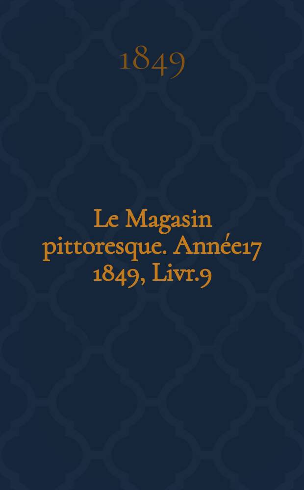 Le Magasin pittoresque. Année17 1849, Livr.9