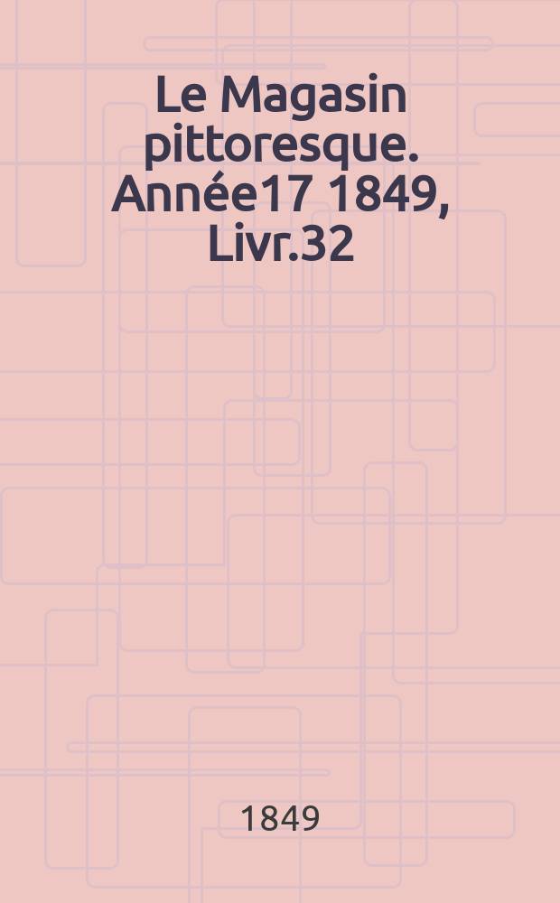 Le Magasin pittoresque. Année17 1849, Livr.32