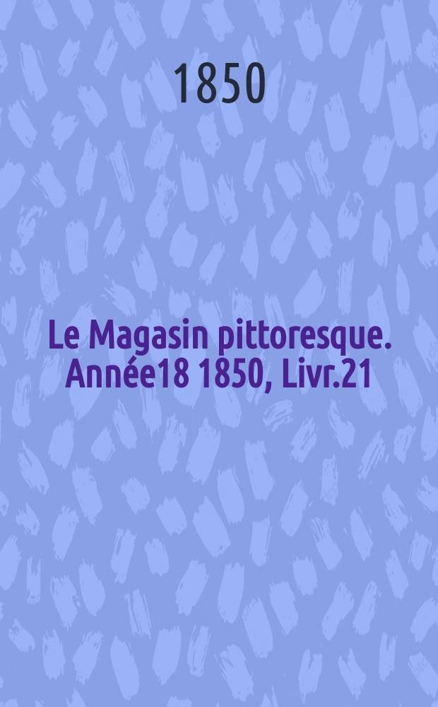 Le Magasin pittoresque. Année18 1850, Livr.21