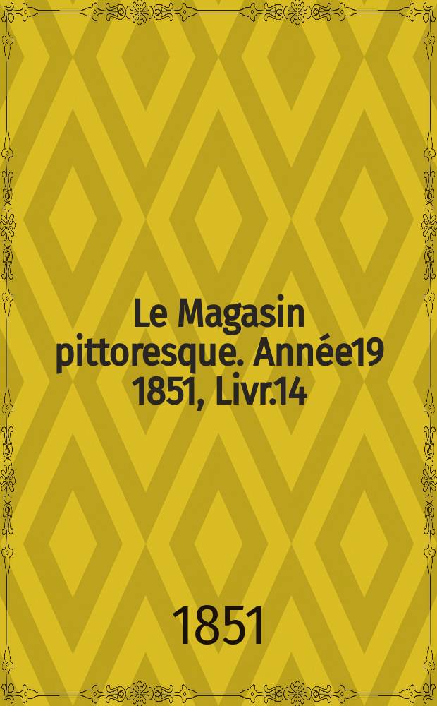 Le Magasin pittoresque. Année19 1851, Livr.14