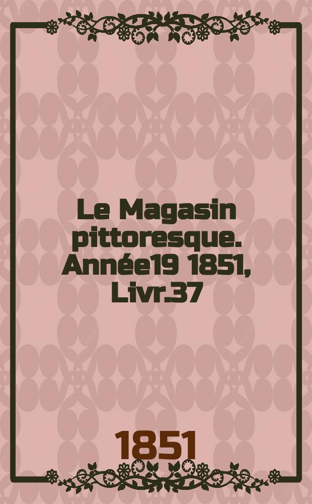 Le Magasin pittoresque. Année19 1851, Livr.37