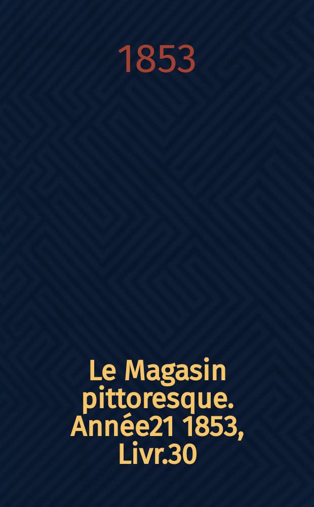 Le Magasin pittoresque. Année21 1853, Livr.30