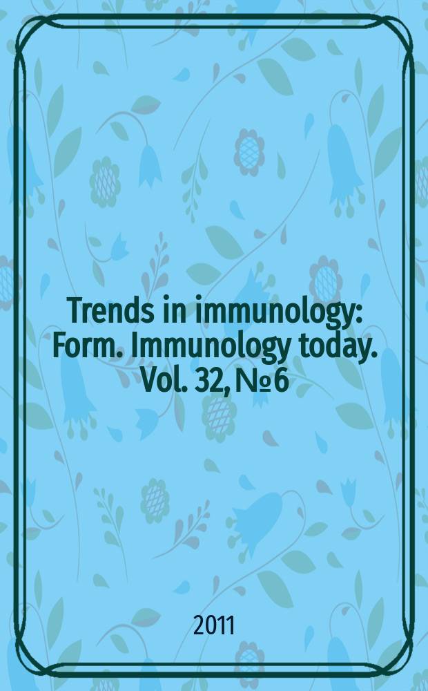 Trends in immunology : Form. Immunology today. Vol. 32, № 6