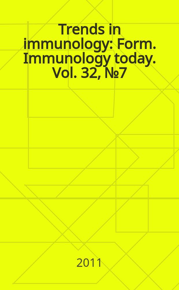 Trends in immunology : Form. Immunology today. Vol. 32, № 7