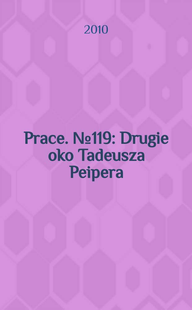 [Prace]. № 119 : Drugie oko Tadeusza Peipera = Другое око Тадеуша Пейпера