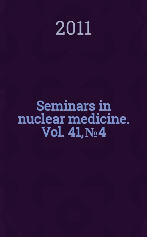 Seminars in nuclear medicine. Vol. 41, № 4 : Positron emission tomography radiopharmaceuticals = Радиофармпрепараты для позитронно-эмиссионной томографии: современный статус
